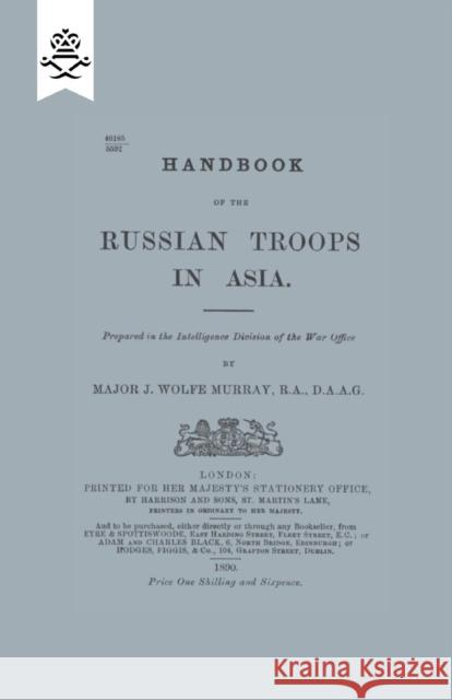 Handbook of Russian Troops in Asia, 1890 J Wolfe Murray 9781847348593 NAVAL & MILITARY PRESS