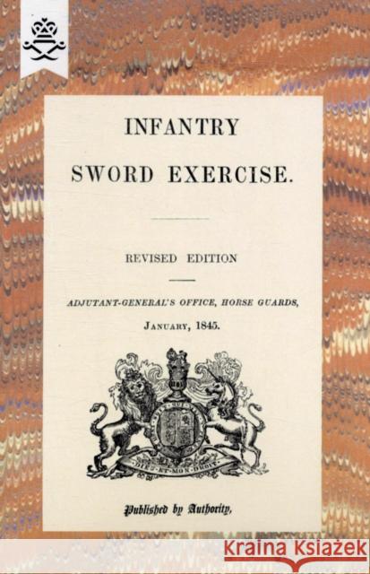 Infantry Sword Exercise. 1845 Adjutant-General's Office Horse Guards 9781847348630