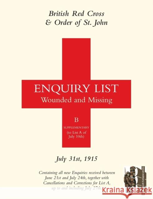 British Red Cross and Order of St John Enquiry List for Wounded and Missing: July 31st 1915 Anon 9781847349132