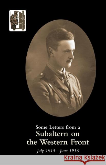 Some Letters from a Subaltern on the Western Front, July 1915 - June 1916 Lieut.J.B. Hoyle M.C. 9781847349354 Naval & Military Press Ltd
