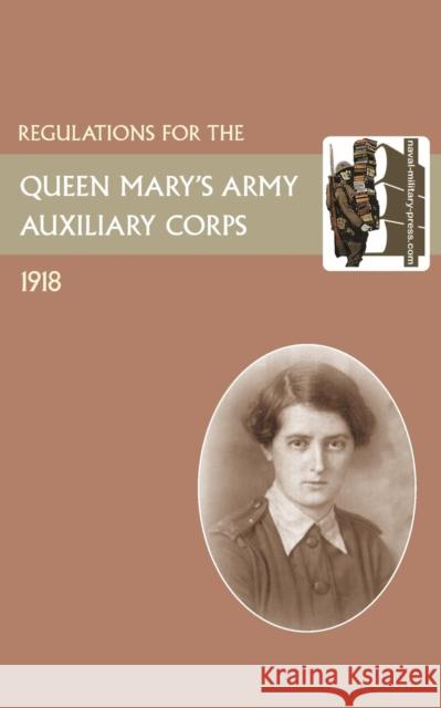 Regulations for the Queen Mary's Army Auxiliary Corps, 1918 War Office 9781847349415