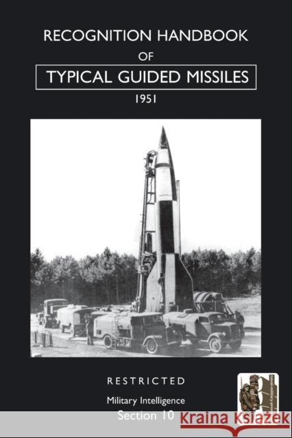 Recognition Handbook of Typical Guided Missiles (1951) War Office 9781847349446