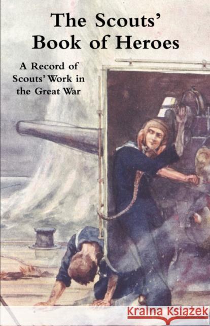 Scouts' Book of Heroes: A Record of Scouts' Work in the Great War Sir Robert Baden-Powell 9781847349507 Naval & Military Press Ltd