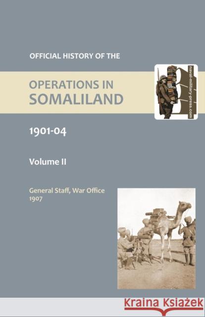 OFFICIAL HISTORY OF THE OPERATIONS IN SOMALILAND, 1901-04 Volume Two War Office 9781847349651