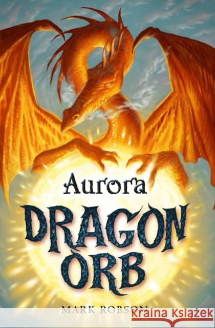 Dragon Orb: Aurora Mark Robson 9781847384485