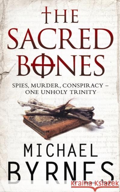 The Sacred Bones: The page-turning thriller for fans of Dan Brown Michael Byrnes 9781847390127