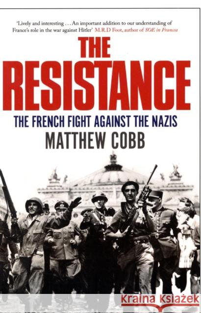 The Resistance: The French Fight Against the Nazis Matthew Cobb 9781847391568 0