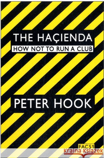 The Hacienda: How Not to Run a Club Peter Hook 9781847391773