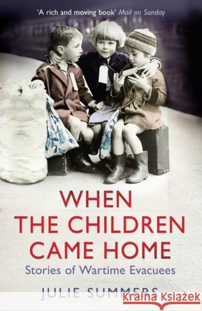 When the Children Came Home: Stories of Wartime Evacuees Julie Summers 9781847398765