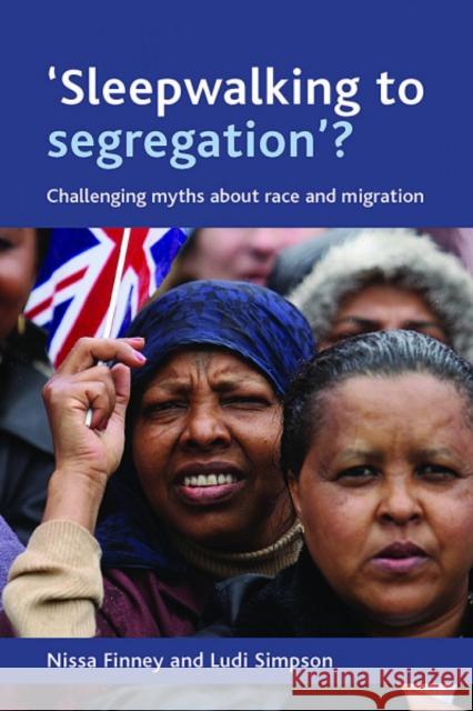 'Sleepwalking to Segregation'?: Challenging Myths about Race and Migration Finney, Nissa 9781847420084