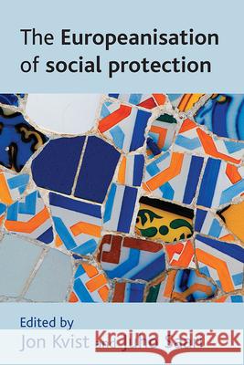 The Europeanisation of Social Protection Jon Kvist Juho Saari 9781847420206 Policy Press