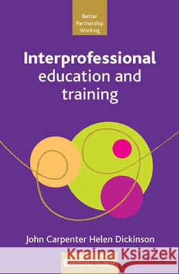 Interprofessional Education and Training Jon Carpenter, Helen Dickinson 9781847420329 Policy Press