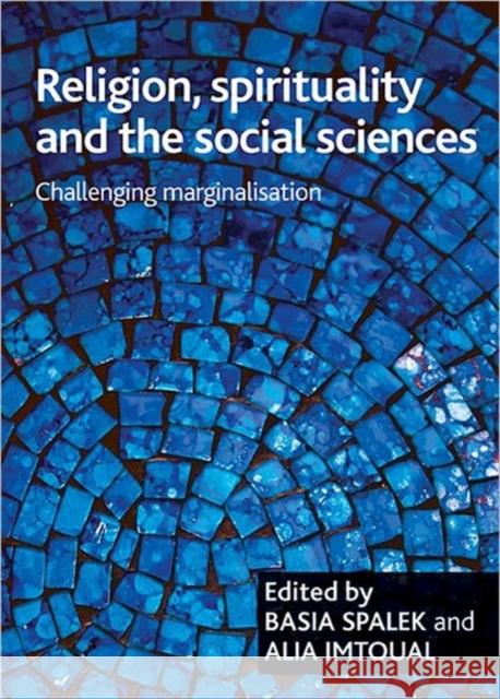 Religion, Spirituality and the Social Sciences: Challenging Marginalisation Spalek, Basia 9781847420411 0