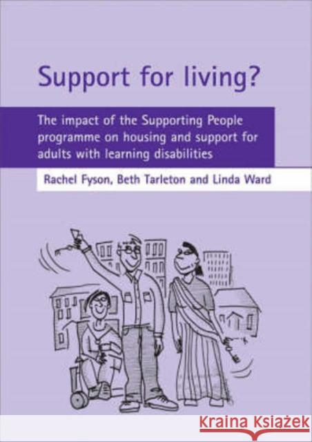 Support for Living?: The Impact of the Supporting People Programme on Housing and Support for Adults with Learning Disabilities Fyson, Rachel 9781847420428 Policy Press