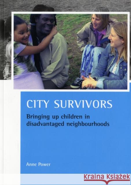 City Survivors: Bringing Up Children in Disadvantaged Neighbourhoods Power, Anne 9781847420497