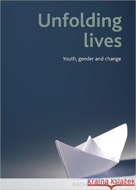 Unfolding Lives: Youth, Gender and Change Thomson, Rachel 9781847420510 0