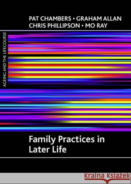 Family Practices in Later Life Chambers, Pat 9781847420534 Policy Press