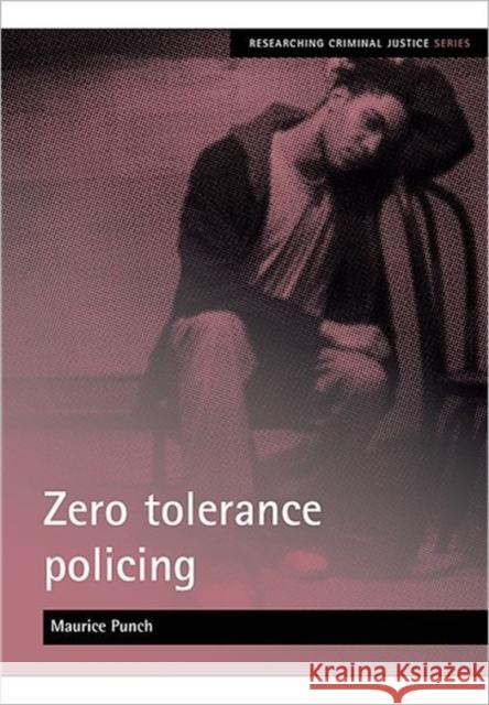 Zero Tolerance Policing Punch, Maurice 9781847420558 Policy Press