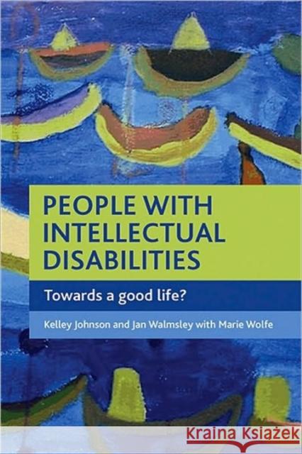 People with Intellectual Disabilities: Towards a Good Life? Johnson, Kelley 9781847420688