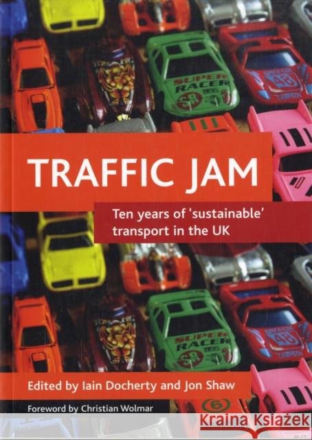 Traffic Jam: Ten Years of 'Sustainable' Transport in the UK Docherty, Iain 9781847420725