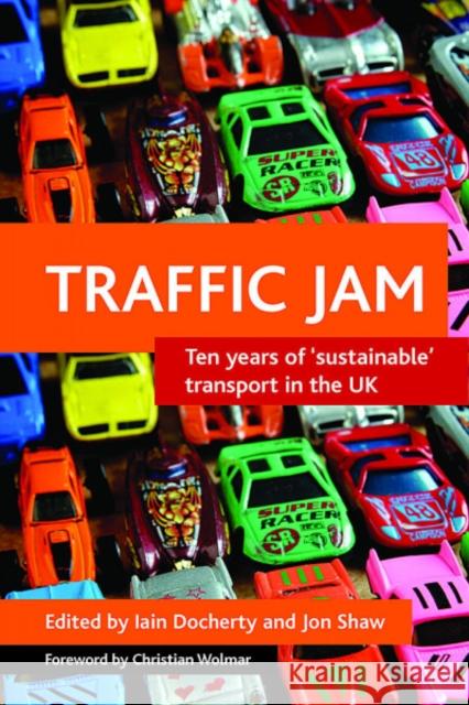 Traffic Jam: Ten Years of 'Sustainable' Transport in the UK Docherty, Iain 9781847420732