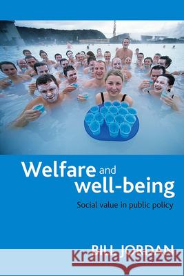 Welfare and Well-Being: Social Value in Public Policy Bill Jordan 9781847420817