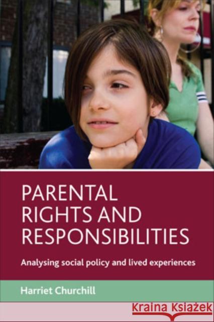 Parental Rights and Responsibilities: Analysing Social Policy and Lived Experiences Churchill, Harriet 9781847420909