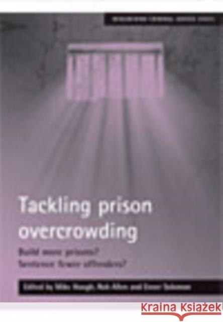 Tackling Prison Overcrowding: Build More Prisons? Sentence Fewer Offenders? Hough, Mike 9781847421104