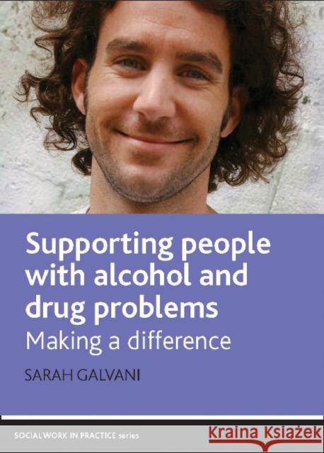 Supporting People with Alcohol and Drug Problems: Making a Difference Galvani, Sarah 9781847421166 0