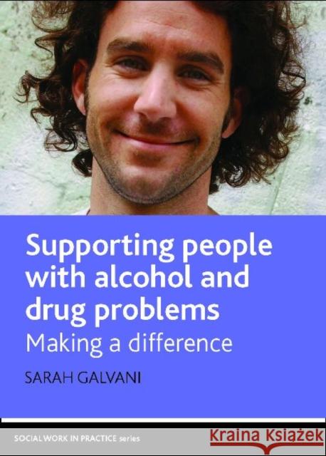 Supporting People with Alcohol and Drug Problems: Making a Difference Galvani, Sarah 9781847421173