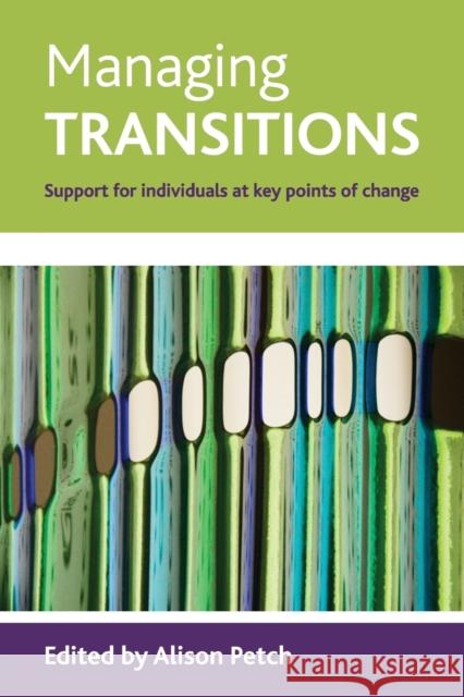 Managing Transitions: Support for Individuals at Key Points of Change Petch, Alison 9781847421791