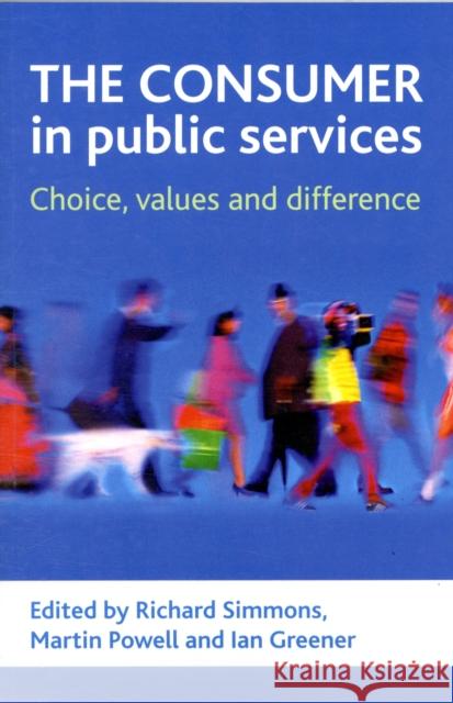 The Consumer in Public Services: Choice, Values and Difference Simmons, Richard 9781847421807 0