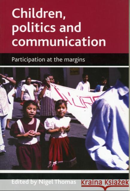 Children, Politics and Communication: Participation at the Margins Thomas, Nigel 9781847421838