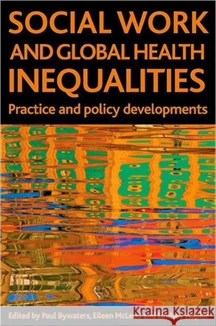 Social Work and Global Health Inequalities: Practice and Policy Developments Bywaters, Paul 9781847421951 0