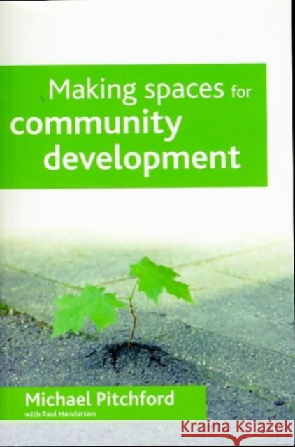 Making Spaces for Community Development Pitchford, Michael 9781847422590