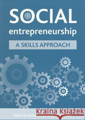Social Entrepreneurship: A Skills Approach Robert Gunn, Christopher Durkin 9781847422897 Policy Press