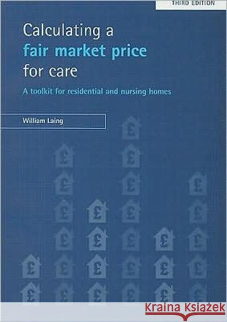 Calculating a Fair Market Price for Care: A Toolkit for Residential and Nursing Homes Laing, William 9781847423153