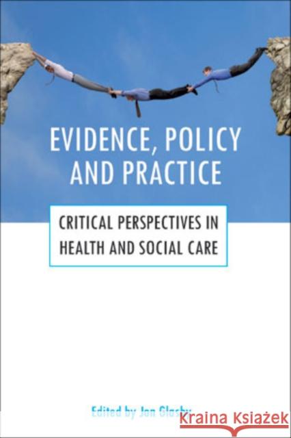 Evidence, Policy and Practice: Critical Perspectives in Health and Social Care Glasby, Jon 9781847423191