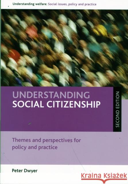 Understanding Social Citizenship: Themes and Perspectives for Policy and Practice Dwyer, Peter 9781847423283 0