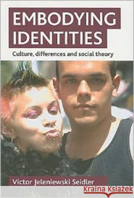 Embodying Identities: Culture, Differences and Social Theory Seidler, Victor Jeleniewski 9781847423818