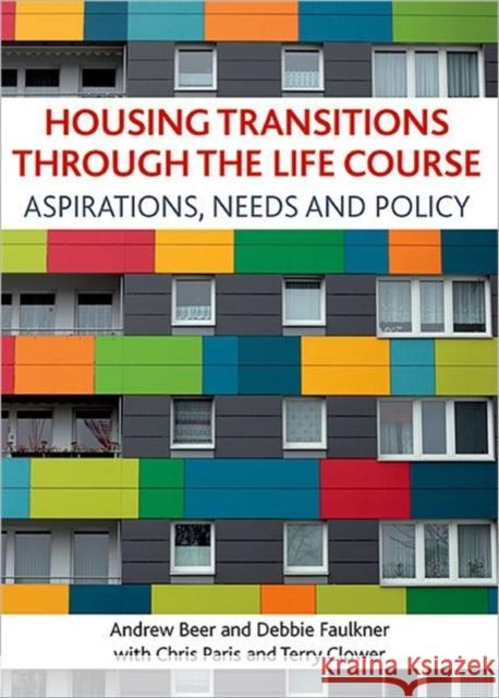 Housing Transitions Through the Life Course: Aspirations, Needs and Policy Beer, Andrew 9781847424280