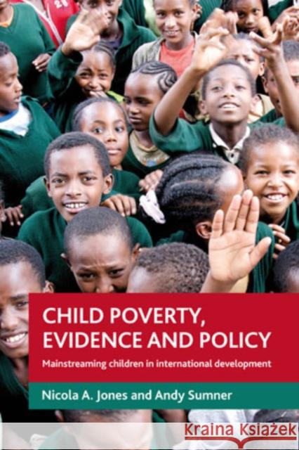 Child Poverty, Evidence and Policy: Mainstreaming Children in International Development  9781847424464 Policy Press
