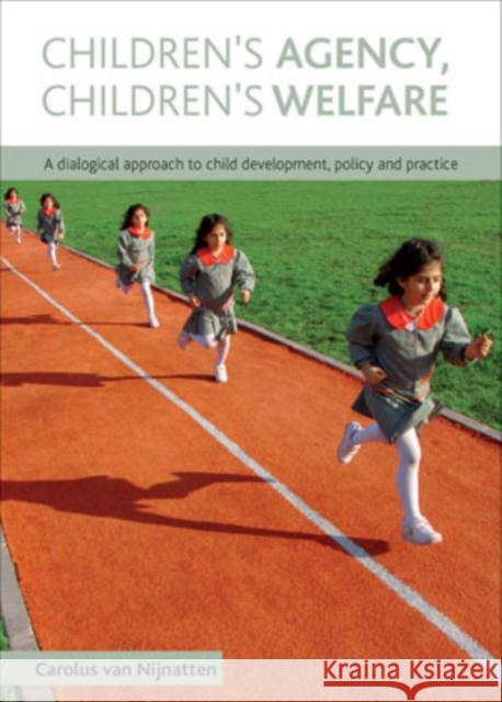 Children's Agency, Children's Welfare: A Dialogical Approach to Child Development, Policy and Practice Van Nijnatten, Carolus 9781847424891