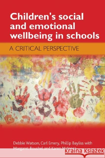 Children's Social and Emotional Wellbeing in Schools: A Critical Perspective Watson, Debbie 9781847425133 0