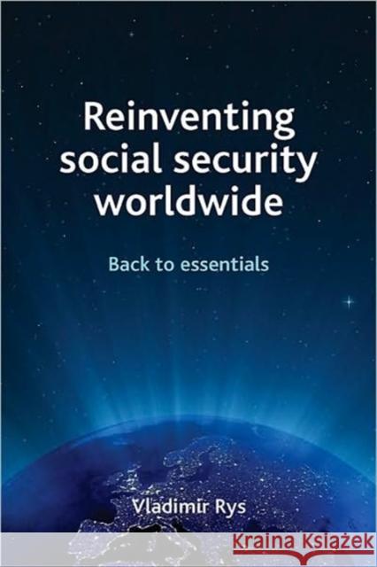 Reinventing Social Security Worldwide: Back to Essentials Rys, Vladimir 9781847426406 0