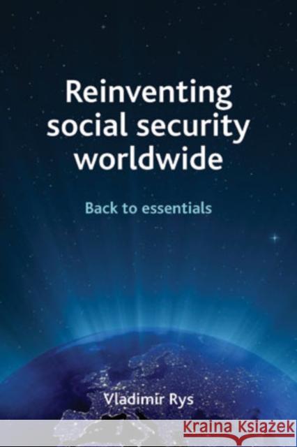 Reinventing Social Security Worldwide: Back to Essentials Rys, Vladimir 9781847426413 Policy Press