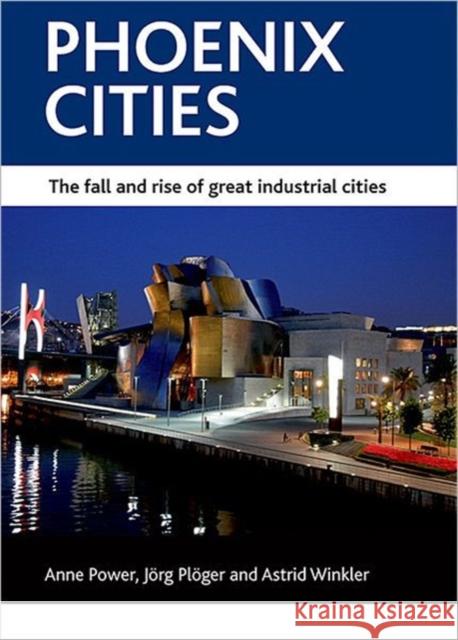 Phoenix Cities: The Fall and Rise of Great Industrial Cities Power, Anne 9781847426833 0