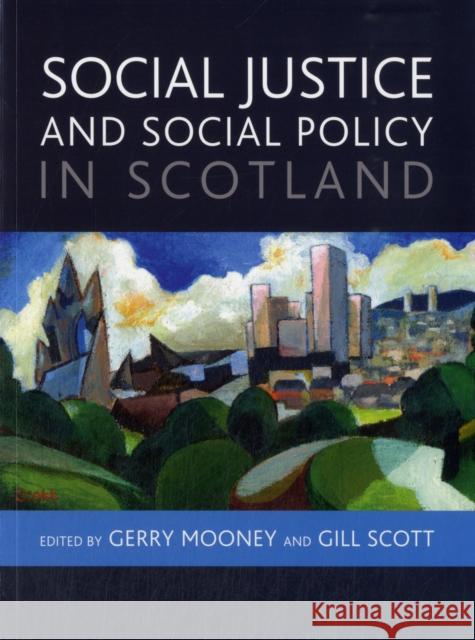 Social Justice and Social Policy in Scotland Gerry Mooney 9781847427021