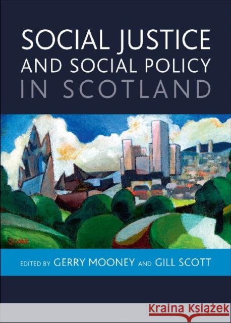 Social Justice and Social Policy in Scotland Gerry Mooney Jill Scott  9781847427038