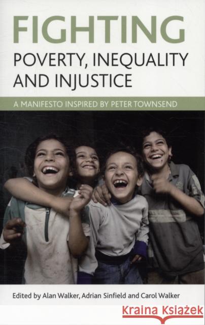 Fighting Poverty, Inequality and Injustice: A Manifesto Inspired by Peter Townsend Walker, Alan 9781847427144 0